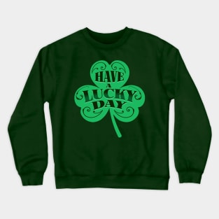 HAVE A LUCKY DAY Crewneck Sweatshirt